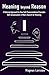 Meaning beyond Reason: A Ra...