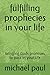 fulfilling prophecies in yo...