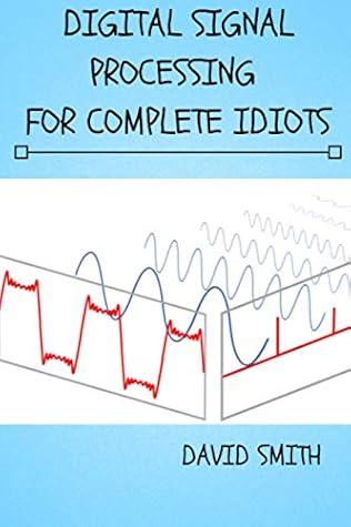 Digital Signal Processing for Complete Idiots (Electrical Engineering for Complete Idiots)