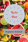Keto Diet Beginner Journal: Ketogenic Diet And Exercise Fitness Diary & Planner, Meal Tracking Log
