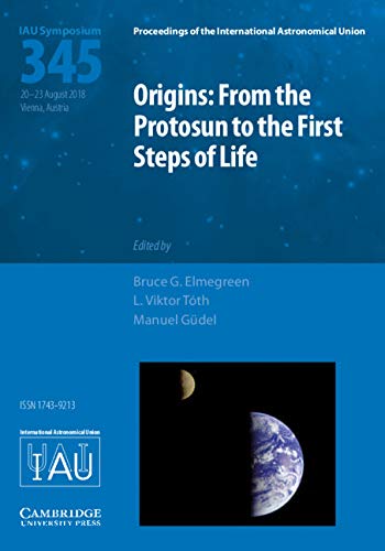 Origins: From the Protosun to the First Steps of Life (IAU S345) (Proceedings of the International Astronomical Union Symposia and Colloquia)