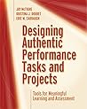 Designing Authentic Performance Tasks and Projects: Tools for Meaningful Learning and Assessment Designing Authentic Performance Tasks and Projects: Tools for Meaningful Learning and Assessment