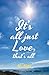 It’s all just Love, that’s all