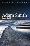 Adam Smith (Classic Thinkers) Adam Smith (Classic Thinkers)