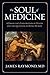 The Soul of Medicine by James Raymond