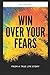 Win Over Your Fears by Lisa Kar
