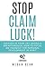 Stop Claim Luck! Succeed in Your Life Having a Breakthrough: How to Focus on Yourself for Personal Development in Spirit