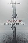No Moriré En El Desierto (Spanish Edition) No Moriré En El Desierto (Spanish Edition)