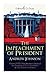 The Impeachment of President Andrew Johnson – History Of The First Attempt to Impeach the President of The United States & The Trial that Followed: ... for High Crimes and Misdemeanors in Office