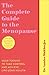 The Complete Guide to the Menopause: Your Toolkit to Take Control and Achieve Life-Long Health
