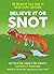 Believe It or Snot: The Definitive Field Guide to Earth’s Slimy Creatures