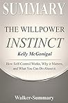 Summary: The Willpower Instinct by Kelly McGonigal - How Self-Control Works, Why It Matters, and What You Can Do about It.