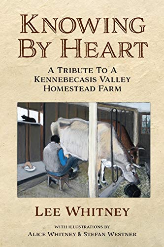 Knowing by heart: A Tribute To A Kennebecasis Valley Homestead Farm (Paperback)