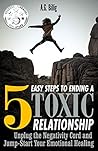 5 Steps to Ending Toxic Relationships: Unplug the Negativity Chord and Jump-Start Your Emotional Healing 5 Steps to Ending Toxic Relationships: Unplug the Negativity Chord and Jump-Start Your Emotional Healing