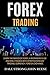 Forex Trading: Learn the Basics of Forex, a Beginners Guide and Bible Packed with Strategies in Day Trading, Currency, Foreign Exchange: Make Money Online and Passive Income