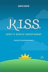 K.I.S.S. Keep It Simple Sweetheart: 99 Keys to Empowerment K.I.S.S. Keep It Simple Sweetheart: 99 Keys to Empowerment