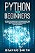 Python for Beginners: The Absolute Beginners Guide to Python Programming, Data Science and Predictive Model. A Practical Introduction to Object Oriented Programming Language. (Essentials Cookbook)