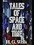 Tales of Space and Time.: A Fantasttic Story of Science Fiction (Annotated) By H>g. Wells.