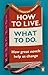 How to Live. What To Do.: Life Lessons from Literature