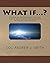 What if...?: Stories of Happenstance and the Law of Unintended Consequences in History and Science