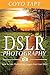 DSLR Photography: How To Ta...