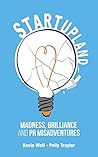 Startupland: Madness, Brilliance and PR Misadventures