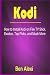 Kodi: How to Install Kodi on Fire TV Stick, Exodus, Top Picks, and Much More