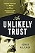 An Unlikely Trust: Theodore Roosevelt, J.P. Morgan, and the Improbable Partnership That Remade American Business