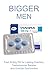 Bigger Men: Get long Lasting Erection through Effective Remedy for Erectile Dysfunction and Testosterone Booster