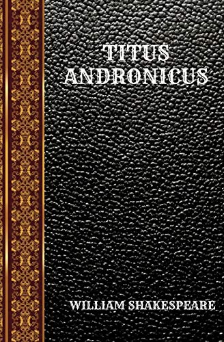 Titus Andronicus: By William Shakespeare