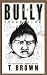 The Bully Chronicles by Troy Brown