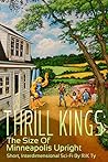 Thrill Kings: The Size Of Minneapolis Upright: Short, Interdimensional Sci-Fi