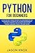 Python for Beginners: A Step by Step Crash Course to Learn Smarter the Fundamental Elements of Python Programming, Machine Learning, Data Science and Tools, Tips and Tricks of This Coding Language