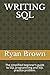 WRITING SQL: The simplified beginner's guide to SQL programming and SQL practice problem.