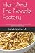 Hari And The Noodle Factory: A lip-smacking journey into the world of Hari and his noodle factory