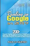 Ranking on Google in 2019: 200+ Search Engine Optimization Techniques and Tips for Beginners in 2019. Discover Powerful Steps to WordPress SEO Drive