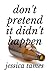 Don't Pretend It Didn't Happen by Jessica Tames