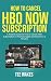 How To Cancel HBO Now Subsc...