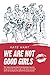 We Are Not Good Girls by Kate Hart