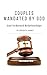 Couples Mandated By God: God Ordained Marriages Hand-Picked For The Lord's Use