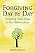 Forgiving Day by Day by Judith Ingram Forgiving Day by Day by Judith Ingram