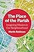 The Place of the Parish: Im...