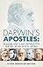 Darwin's Apostles: The Men ...