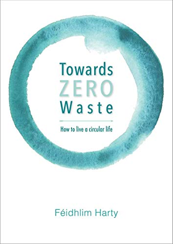 Towards Zero Waste: How to Live a Circular Life (Paperback)