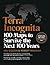 Terra Incognita: 100 Maps to Survive the Next 100 Years