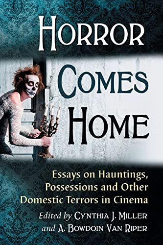 Horror Comes Home: Essays on Hauntings, Possessions and Other Domestic Terrors in Cinema (Paperback)