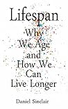 Lifespan: Why We Age and How We Can Live Longer