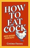 How to Eat Cock by Cosima Hussey