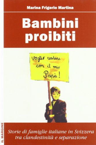Bambini proibiti: storie di famiglie italiane in Svizzera fra clandestinità e separazione (Paperback)