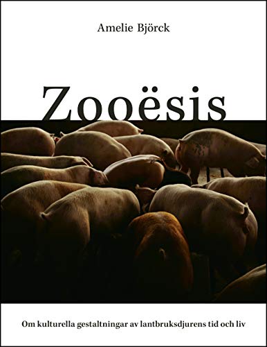 Zooësis : om kulturella gestaltningar av lantbruksdjurens tid och liv (Hardcover)